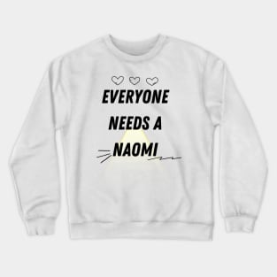 Naomi Name Design Everyone Needs A Naomi Crewneck Sweatshirt